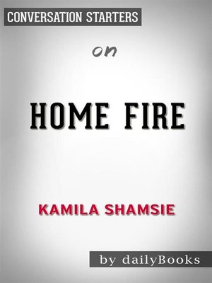 cover image of Home Fire--by Kamila Shamsie | Conversation Starters
